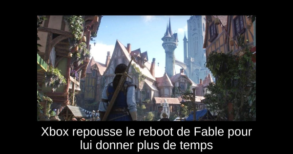 Xbox repousse le reboot de Fable pour lui donner plus de temps
