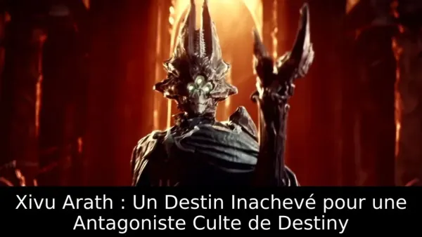 Xivu Arath : Un Destin Inachevé pour une Antagoniste Culte de Destiny
