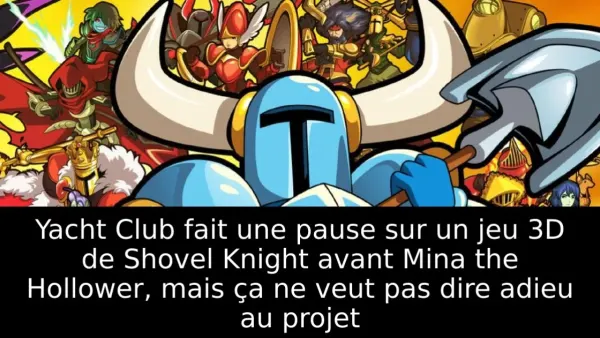 Yacht Club fait une pause sur un jeu 3D de Shovel Knight avant Mina the Hollower, mais ça ne veut pas dire adieu au projet
