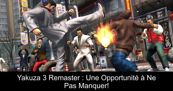 Yakuza 3 Remaster : Une Opportunité à Ne Pas Manquer!