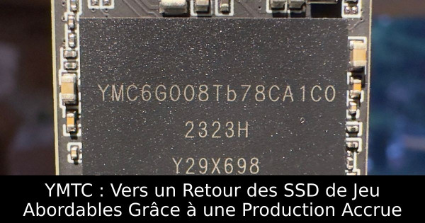 YMTC : Vers un Retour des SSD de Jeu Abordables Grâce à une Production Accrue