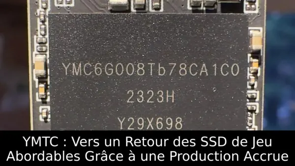 YMTC : Vers un Retour des SSD de Jeu Abordables Grâce à une Production Accrue