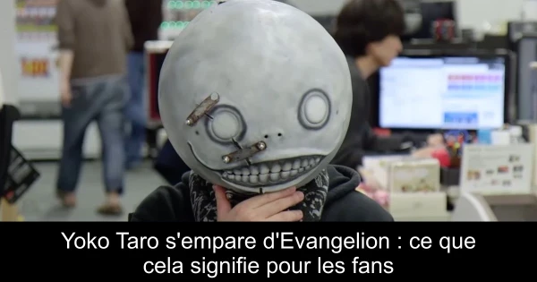 Yoko Taro s'empare d'Evangelion : ce que cela signifie pour les fans