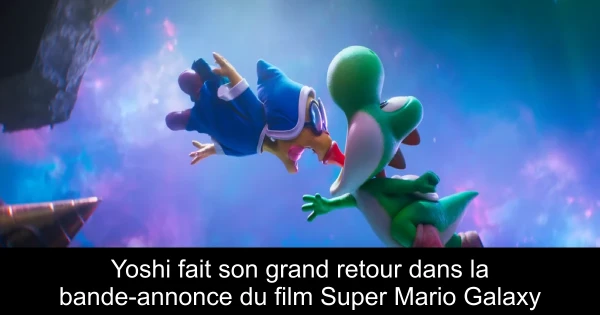 Yoshi fait son grand retour dans la bande-annonce du film Super Mario Galaxy