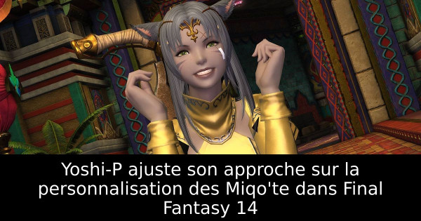 Yoshi-P ajuste son approche sur la personnalisation des Miqo'te dans Final Fantasy 14