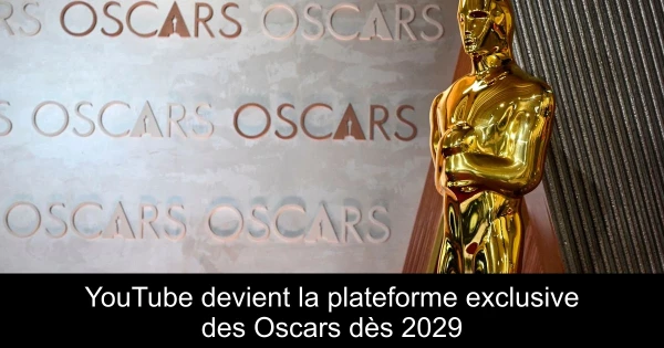 YouTube devient la plateforme exclusive des Oscars dès 2029