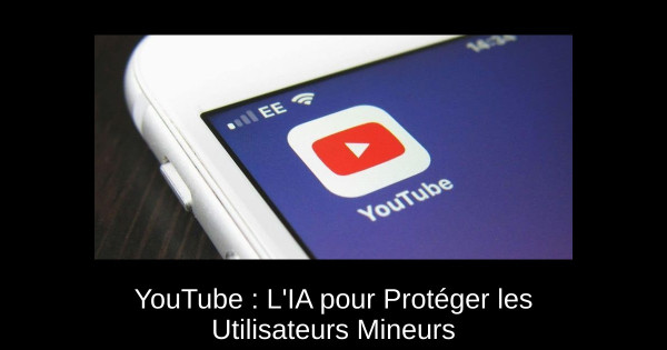 YouTube : L'IA pour Protéger les Utilisateurs Mineurs