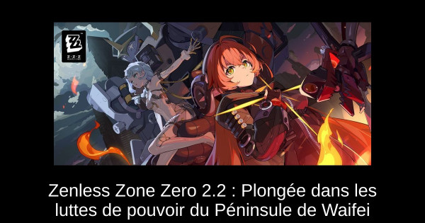 Zenless Zone Zero 2.2 : Plongée dans les luttes de pouvoir du Péninsule de Waifei