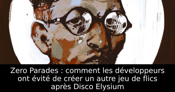 Zero Parades : comment les développeurs ont évité de créer un autre jeu de flics après Disco Elysium