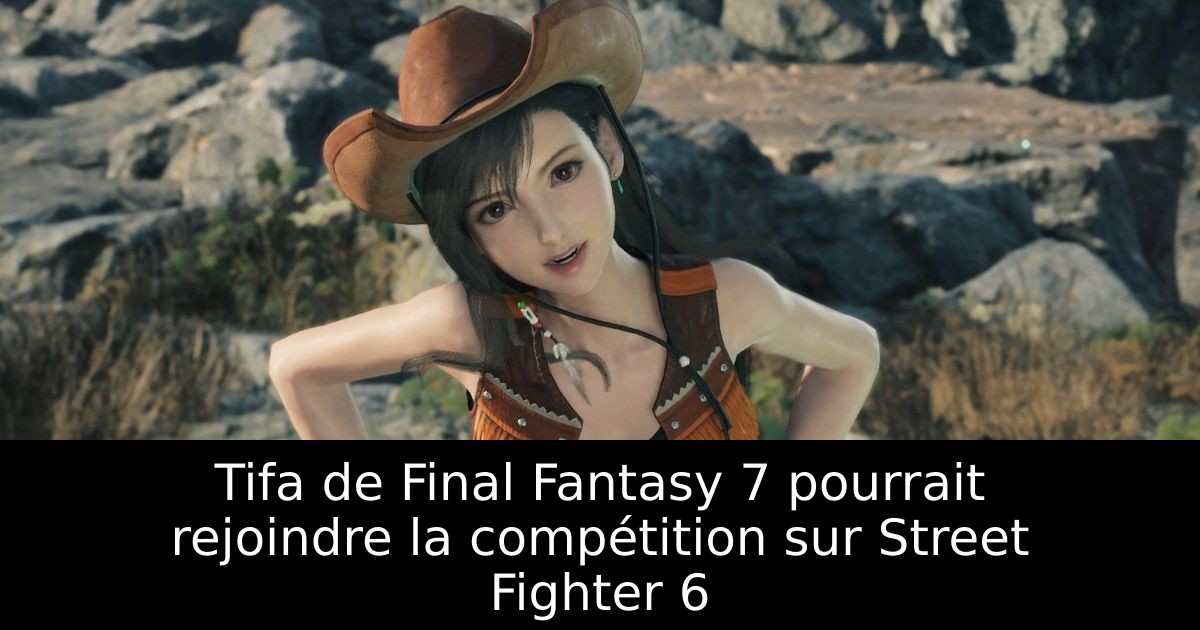 Tifa de Final Fantasy 7 pourrait rejoindre la compétition sur Street Fighter 6