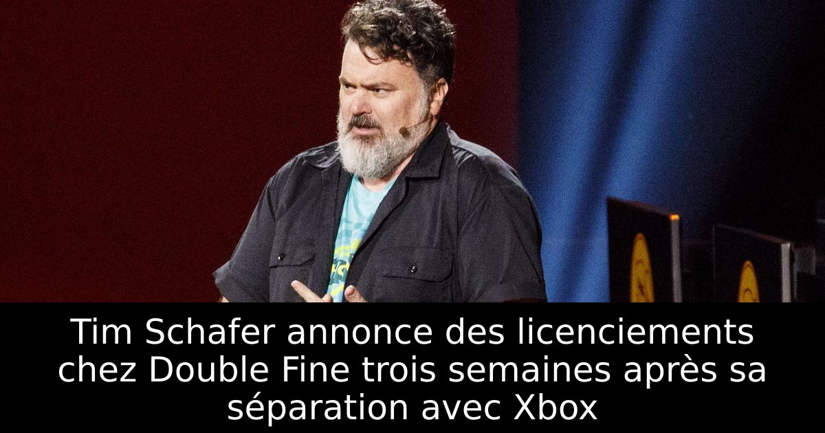 Tim Schafer annonce des licenciements chez Double Fine trois semaines après sa séparation avec Xbox