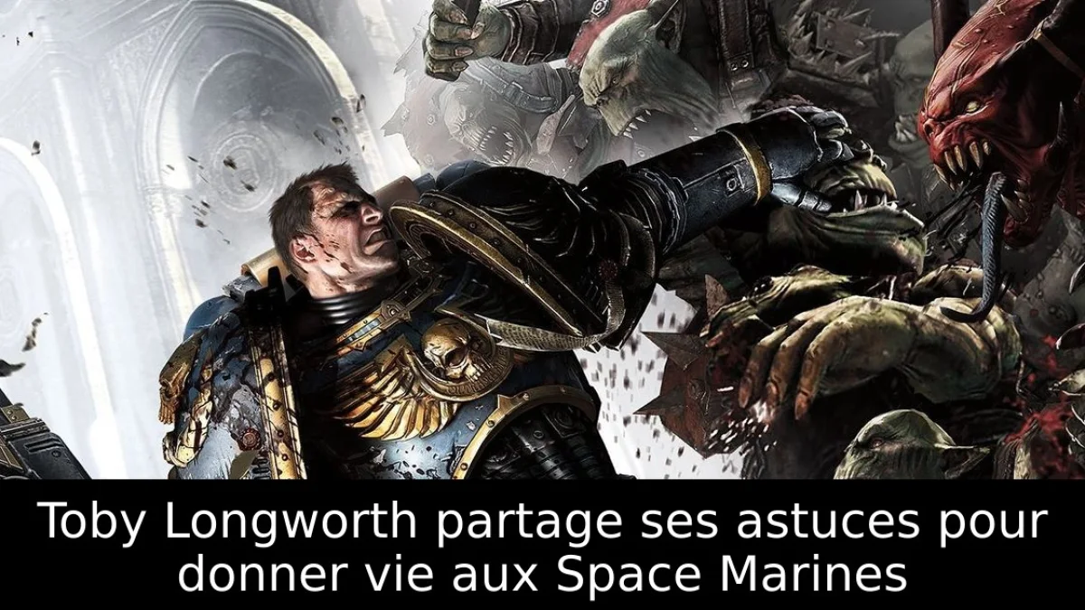 Toby Longworth partage ses astuces pour donner vie aux Space Marines
