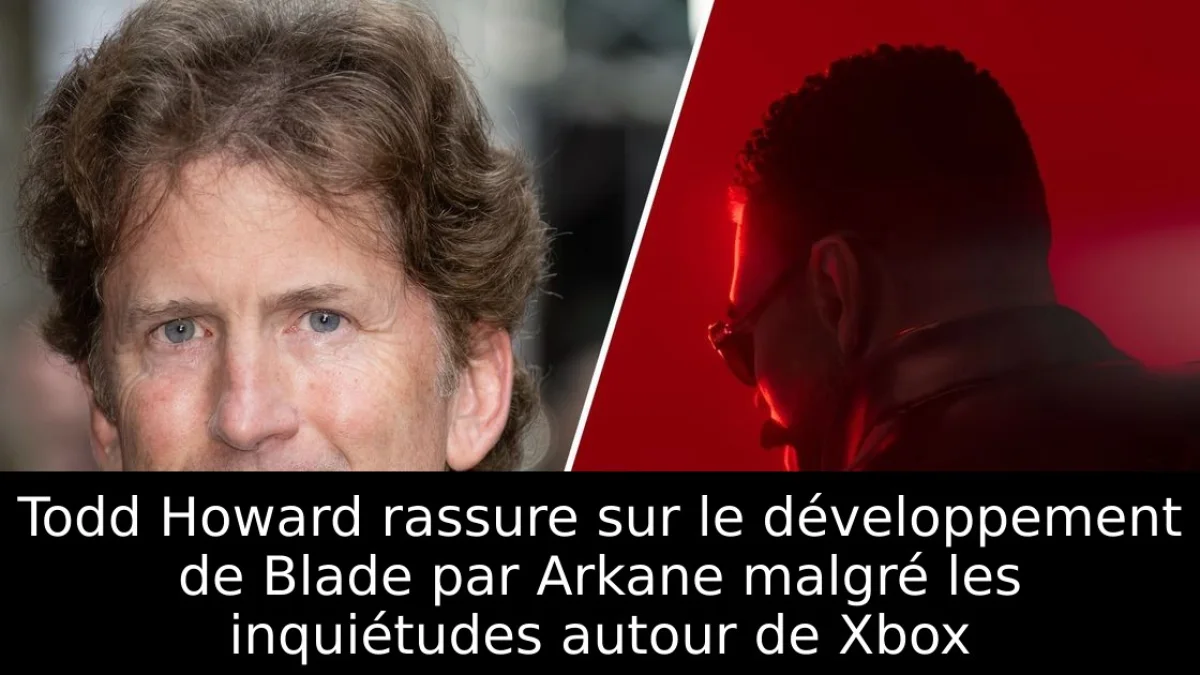 Todd Howard rassure sur le développement de Blade par Arkane malgré les inquiétudes autour de Xbox