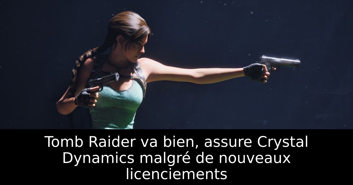 Tomb Raider va bien, assure Crystal Dynamics malgré de nouveaux licenciements
