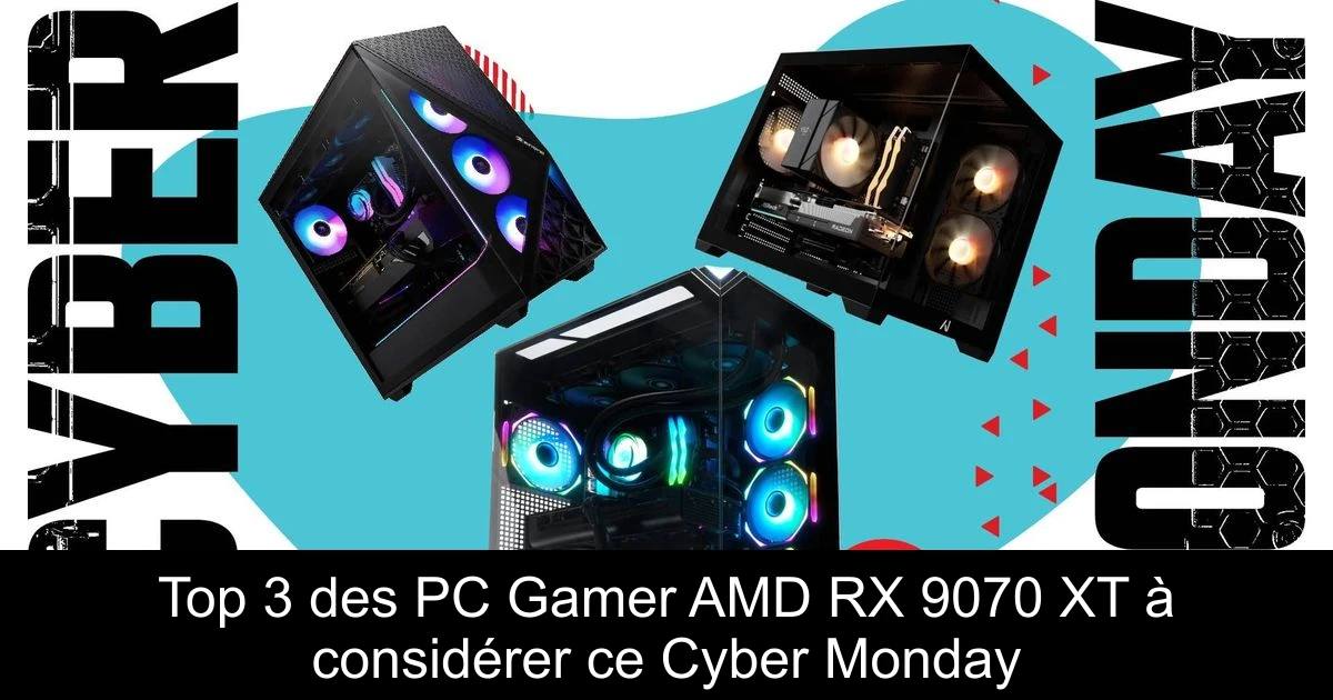 Top 3 des PC Gamer AMD RX 9070 XT à considérer ce Cyber Monday
