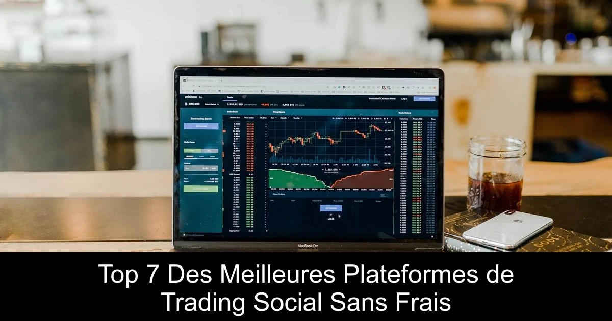 Top 7 Des Meilleures Plateformes de Trading Social Sans Frais