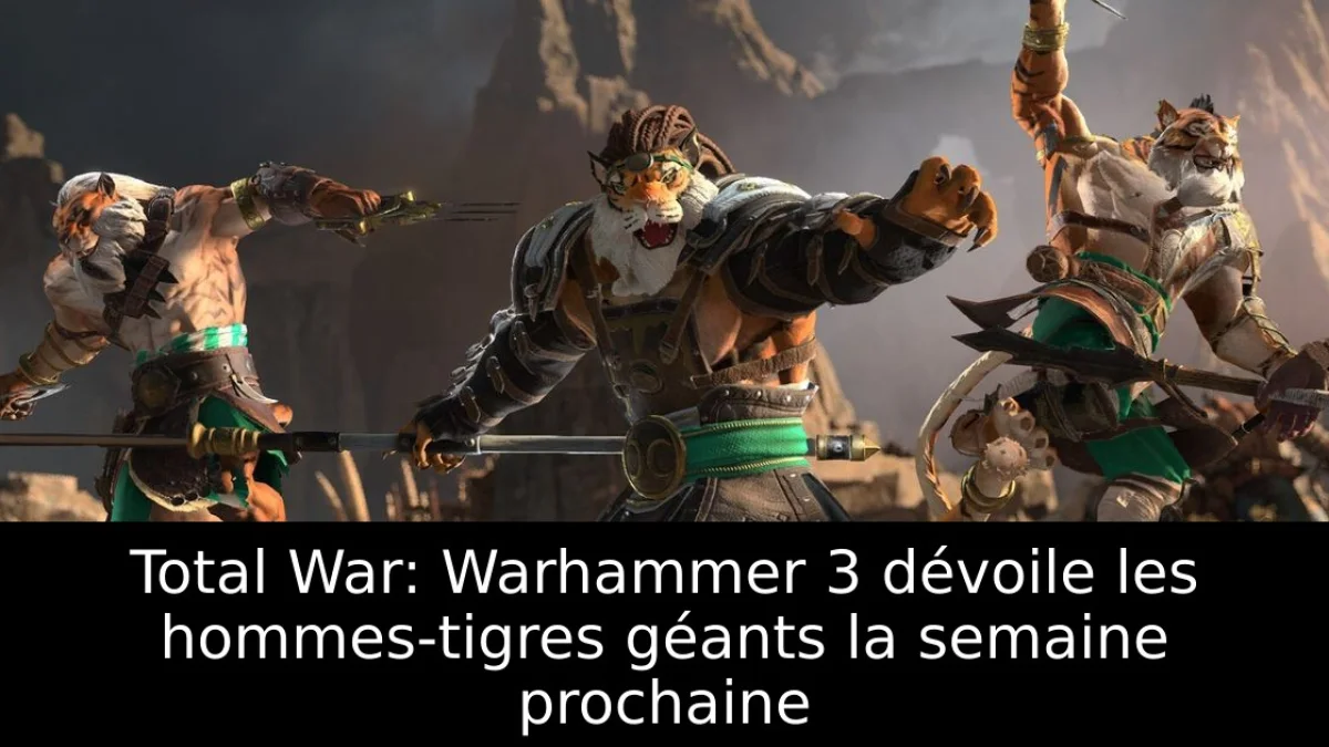 Total War: Warhammer 3 dévoile les hommes-tigres géants la semaine prochaine