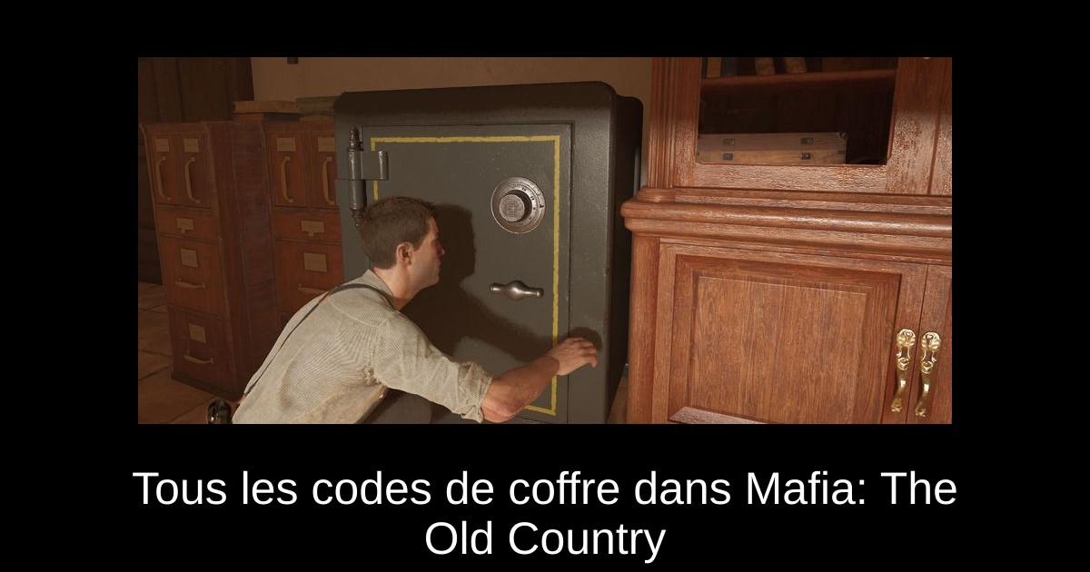Tous les codes de coffre dans Mafia: The Old Country