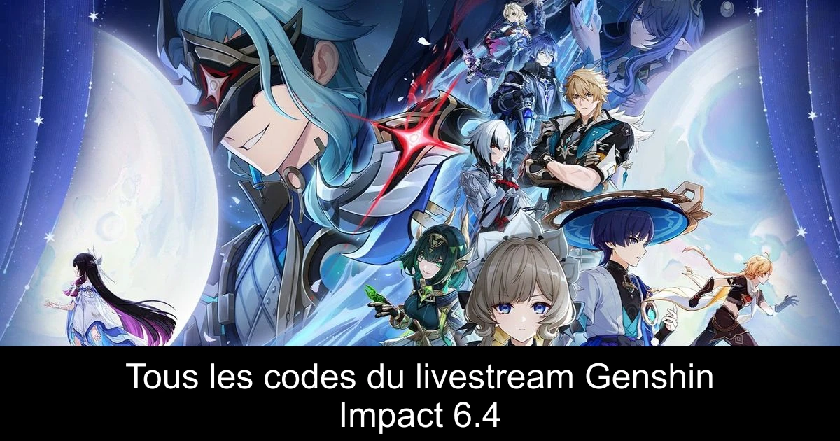 Tous les codes du livestream Genshin Impact 6.4