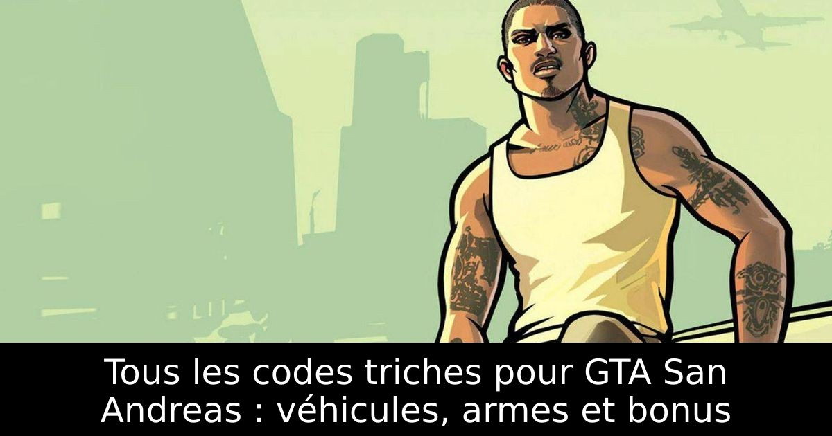 Tous les codes triches pour GTA San Andreas : véhicules, armes et bonus