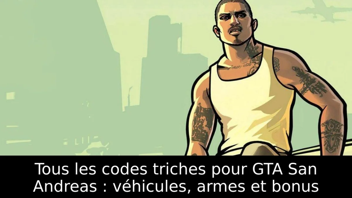 Tous les codes triches pour GTA San Andreas : véhicules, armes et bonus