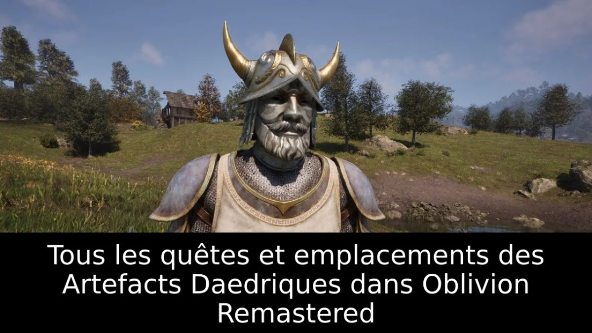 Tous les quêtes et emplacements des Artefacts Daedriques dans Oblivion Remastered