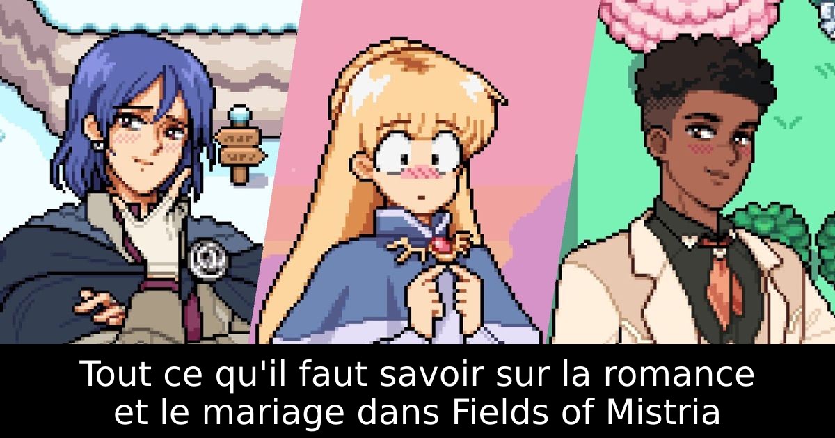 Tout ce qu'il faut savoir sur la romance et le mariage dans Fields of Mistria
