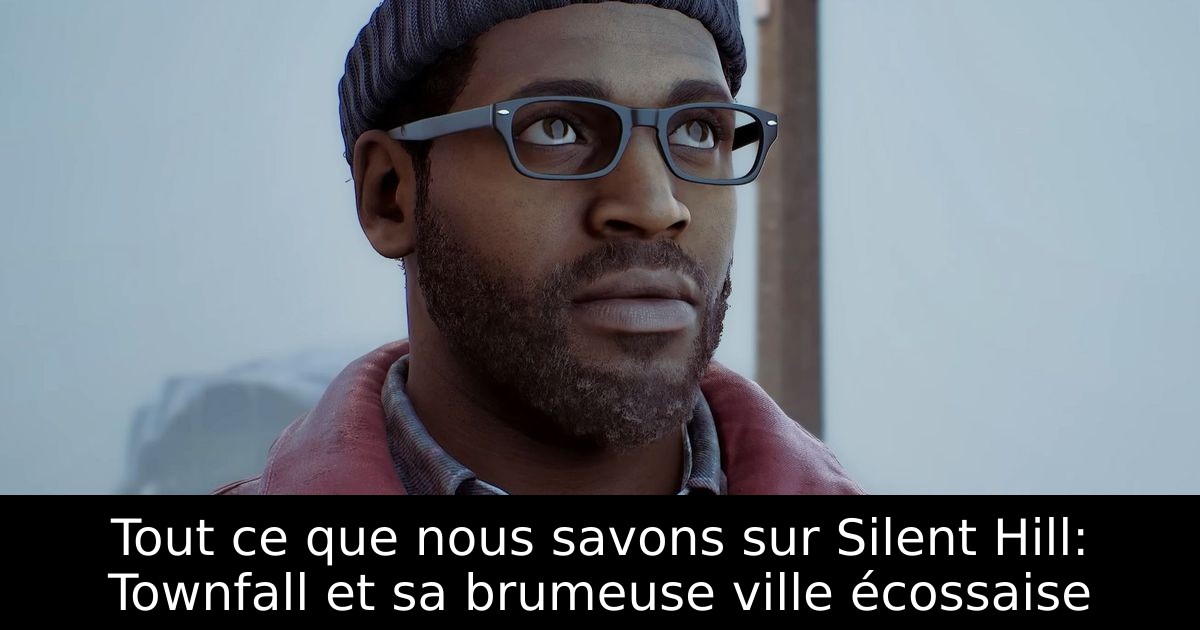 Tout ce que nous savons sur Silent Hill: Townfall et sa brumeuse ville écossaise