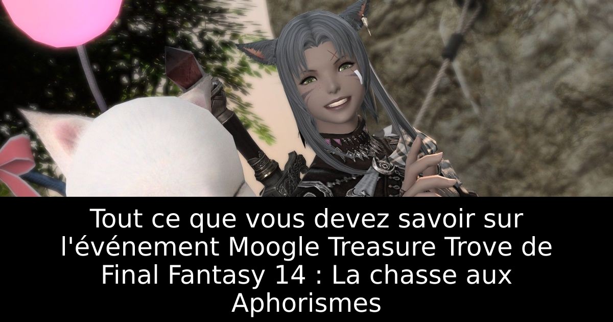 Tout ce que vous devez savoir sur l'événement Moogle Treasure Trove de Final Fantasy 14 : La chasse aux Aphorismes