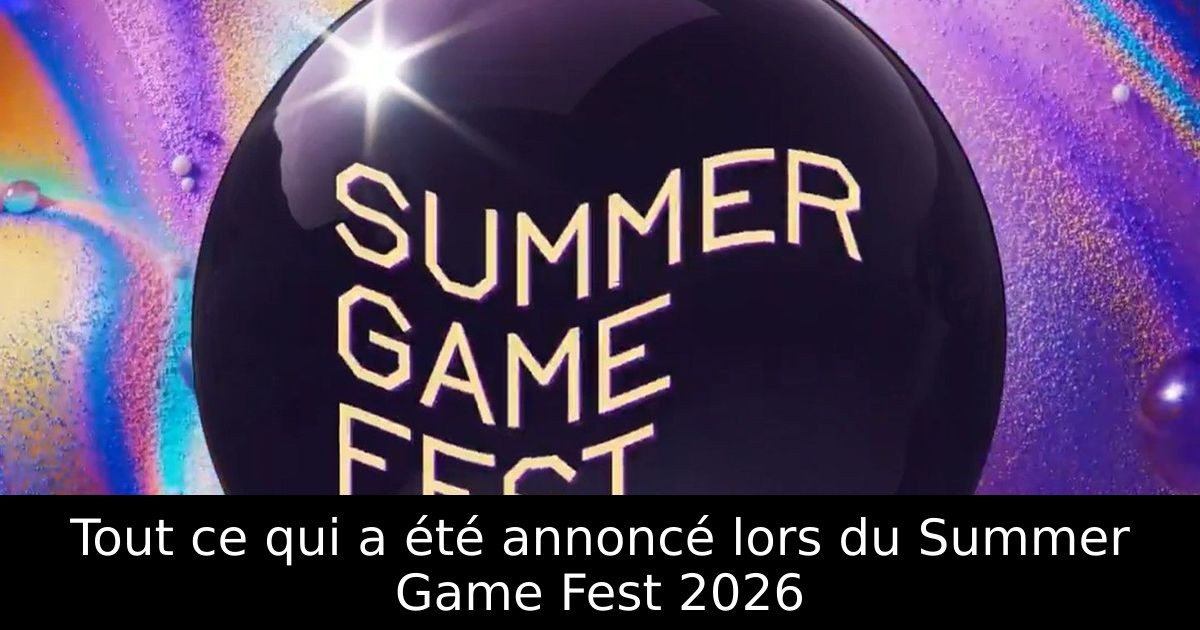 Tout ce qui a été annoncé lors du Summer Game Fest 2026