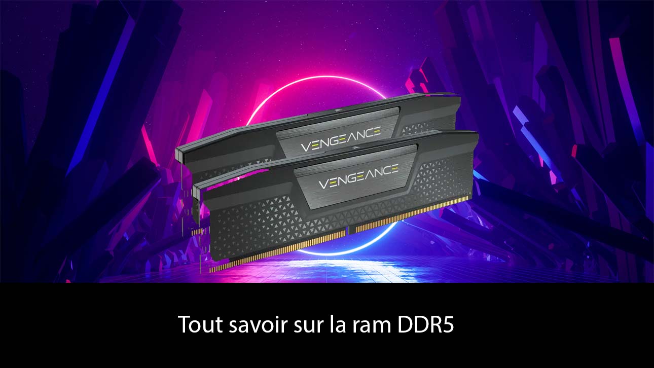 Tout savoir sur la DDR5