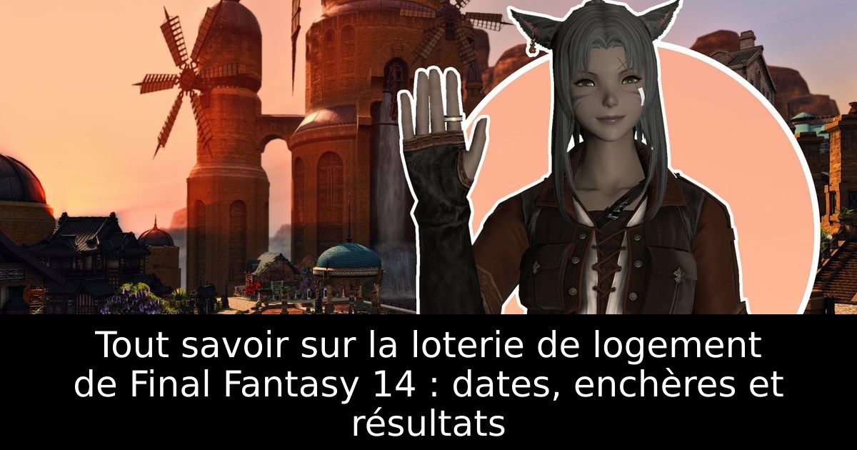 Tout savoir sur la loterie de logement de Final Fantasy 14 : dates, enchères et résultats