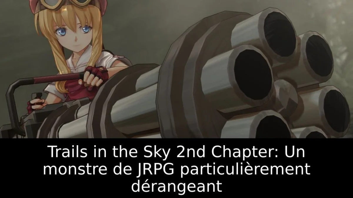 Trails in the Sky 2nd Chapter: Un monstre de JRPG particulièrement dérangeant