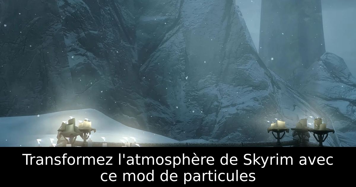 Transformez l'atmosphère de Skyrim avec ce mod de particules