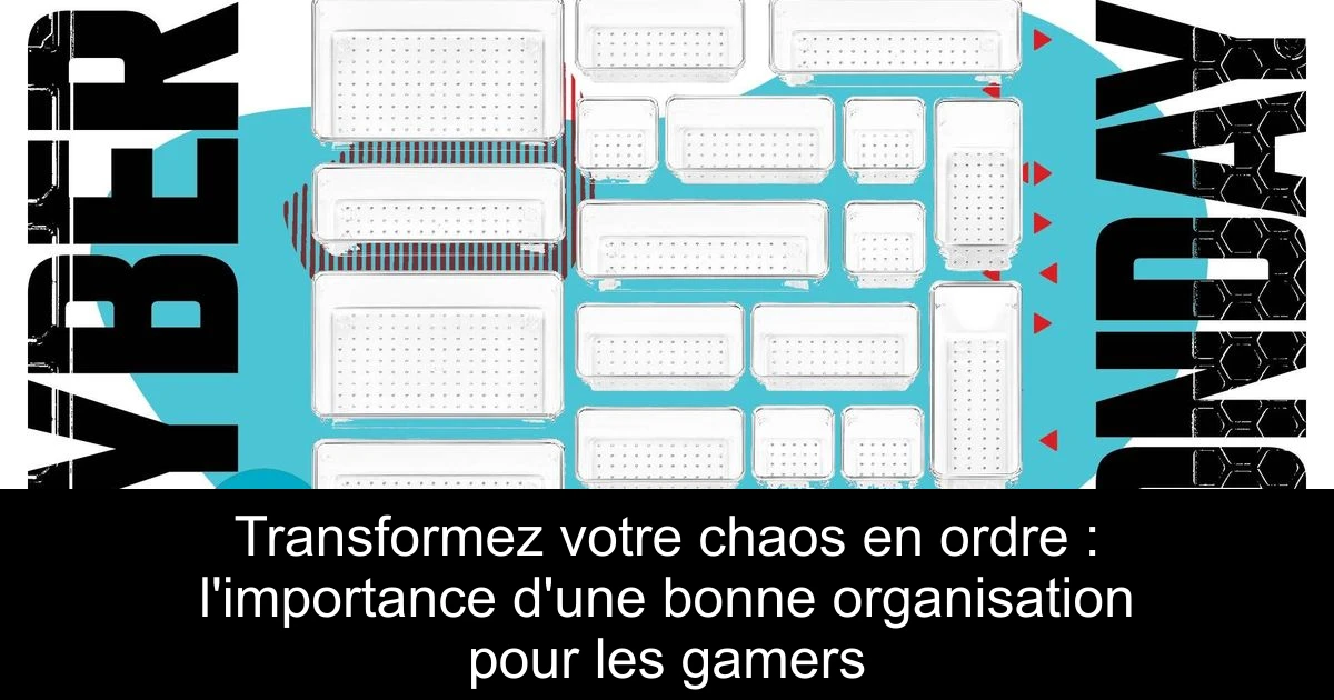 Transformez votre chaos en ordre : l'importance d'une bonne organisation pour les gamers