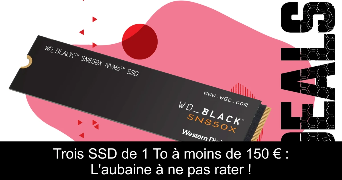 Trois SSD de 1 To à moins de 150 € : L'aubaine à ne pas rater !