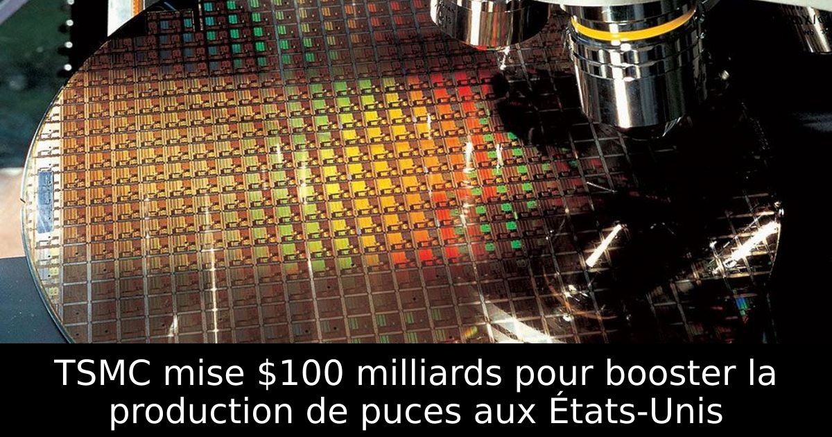 TSMC mise $100 milliards pour booster la production de puces aux États-Unis