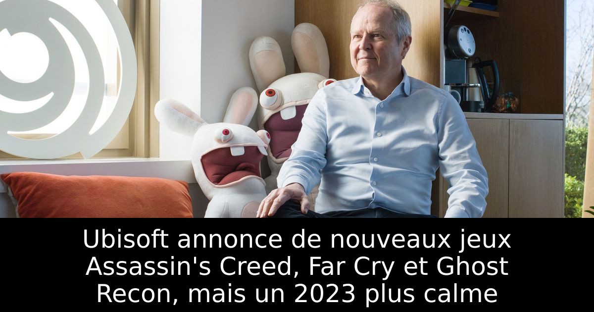 Ubisoft annonce de nouveaux jeux Assassin's Creed, Far Cry et Ghost Recon, mais un 2023 plus calme