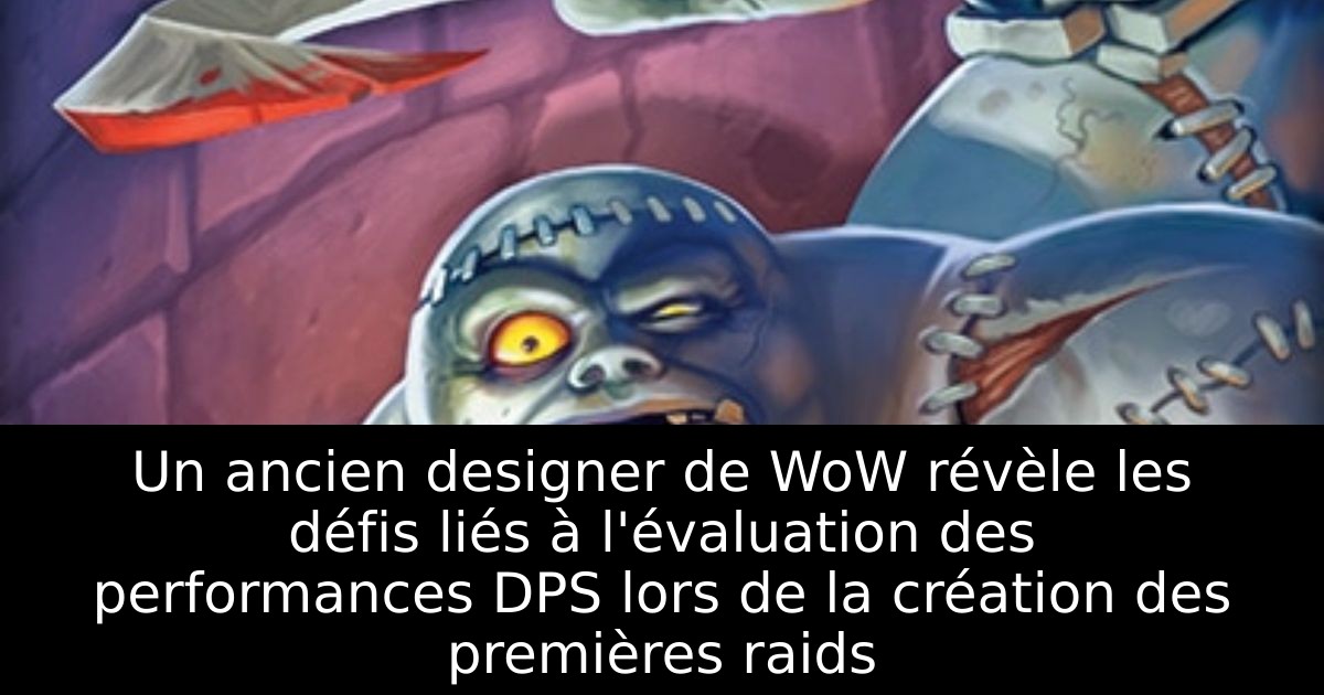 Un ancien designer de WoW révèle les défis liés à l'évaluation des performances DPS lors de la création des premières raids