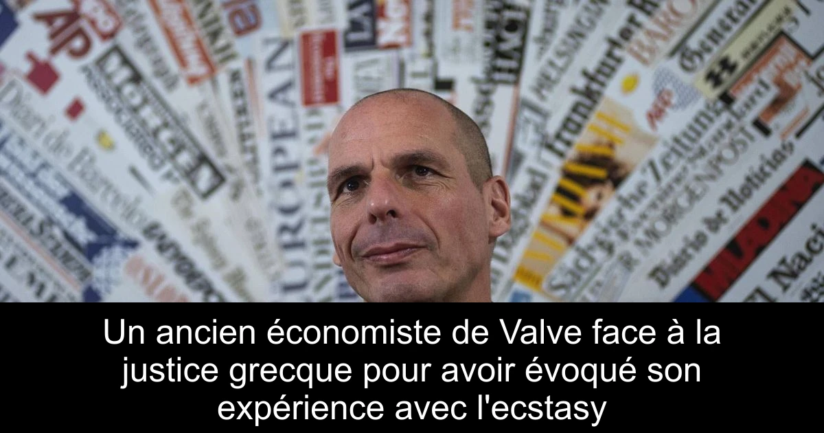 Un ancien économiste de Valve face à la justice grecque pour avoir évoqué son expérience avec l'ecstasy