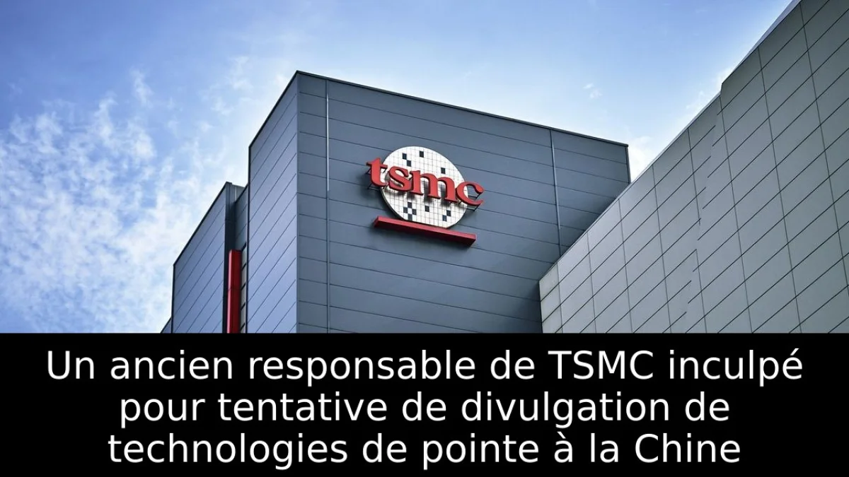 Un ancien responsable de TSMC inculpé pour tentative de divulgation de technologies de pointe à la Chine