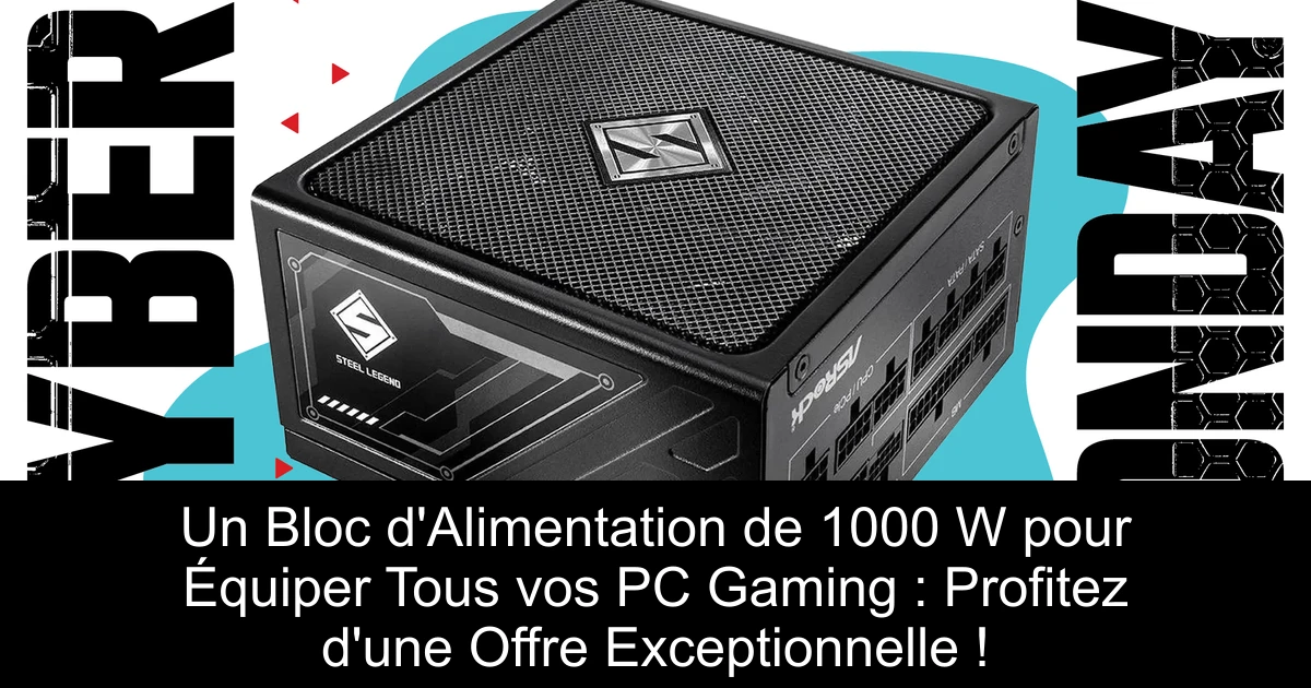 Un Bloc d'Alimentation de 1000 W pour Équiper Tous vos PC Gaming : Profitez d'une Offre Exceptionnelle !