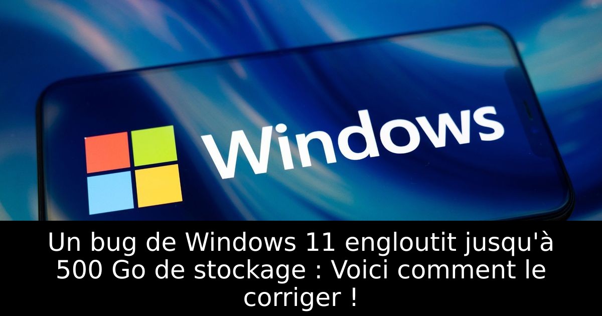 Un bug de Windows 11 engloutit jusqu'à 500 Go de stockage : Voici comment le corriger !