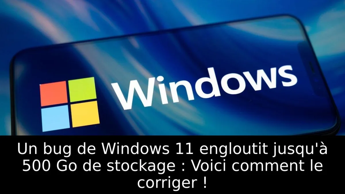 Un bug de Windows 11 engloutit jusqu'à 500 Go de stockage : Voici comment le corriger !