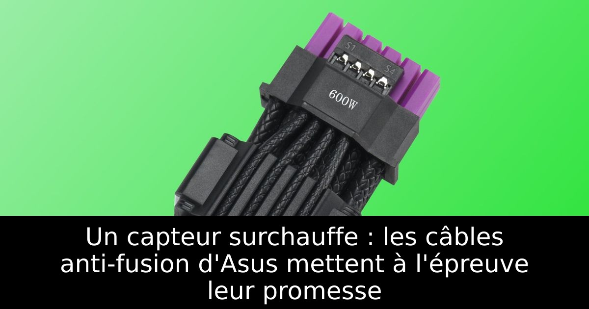 Un capteur surchauffe : les câbles anti-fusion d'Asus mettent à l'épreuve leur promesse