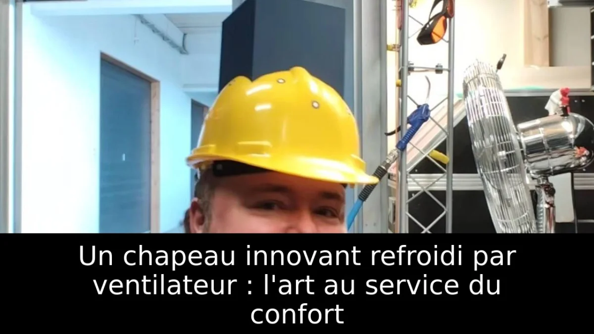 Un chapeau innovant refroidi par ventilateur : l'art au service du confort