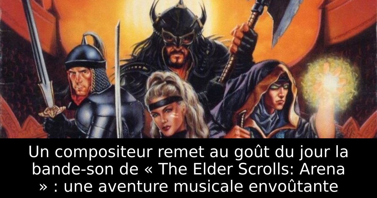 Un compositeur remet au goût du jour la bande-son de « The Elder Scrolls: Arena » : une aventure musicale envoûtante