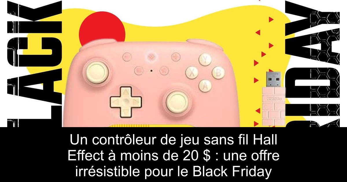Un contrôleur de jeu sans fil Hall Effect à moins de 20 $ : une offre irrésistible pour le Black Friday