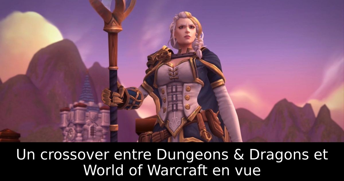 Un crossover entre Dungeons & Dragons et World of Warcraft en vue