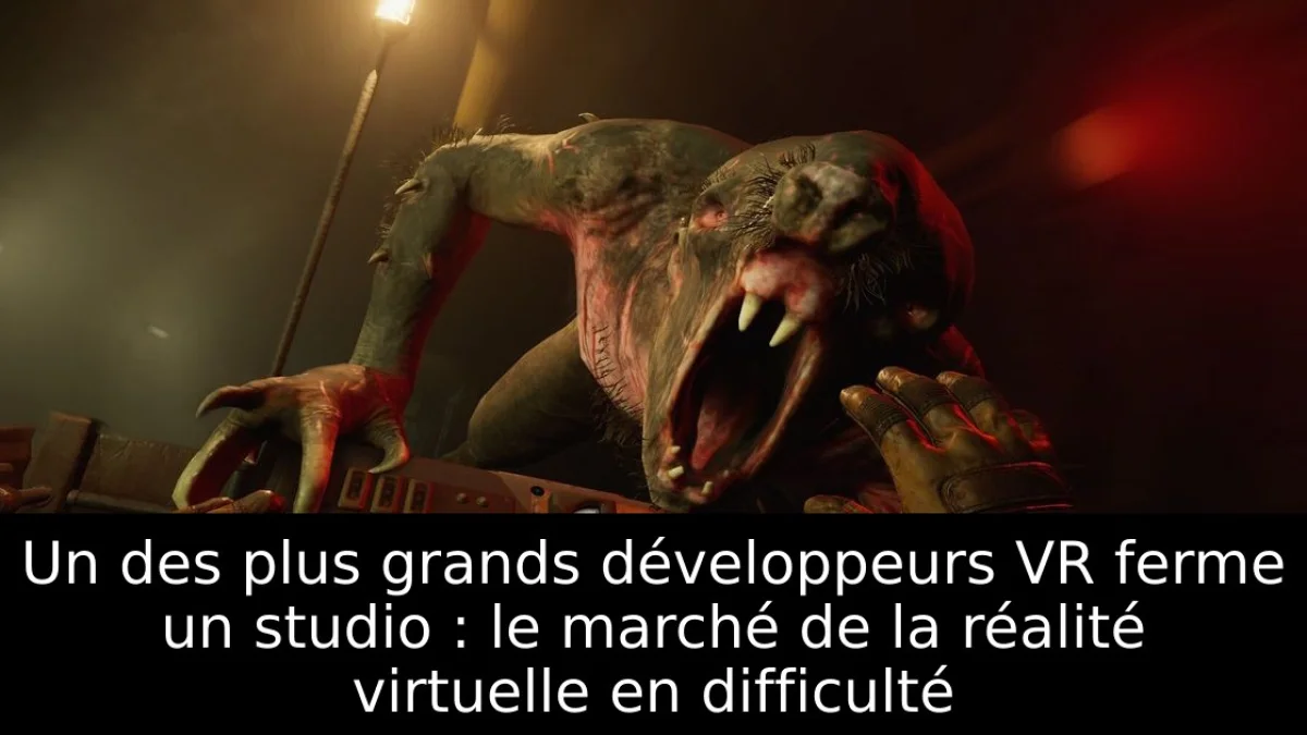 Un des plus grands développeurs VR ferme un studio : le marché de la réalité virtuelle en difficulté